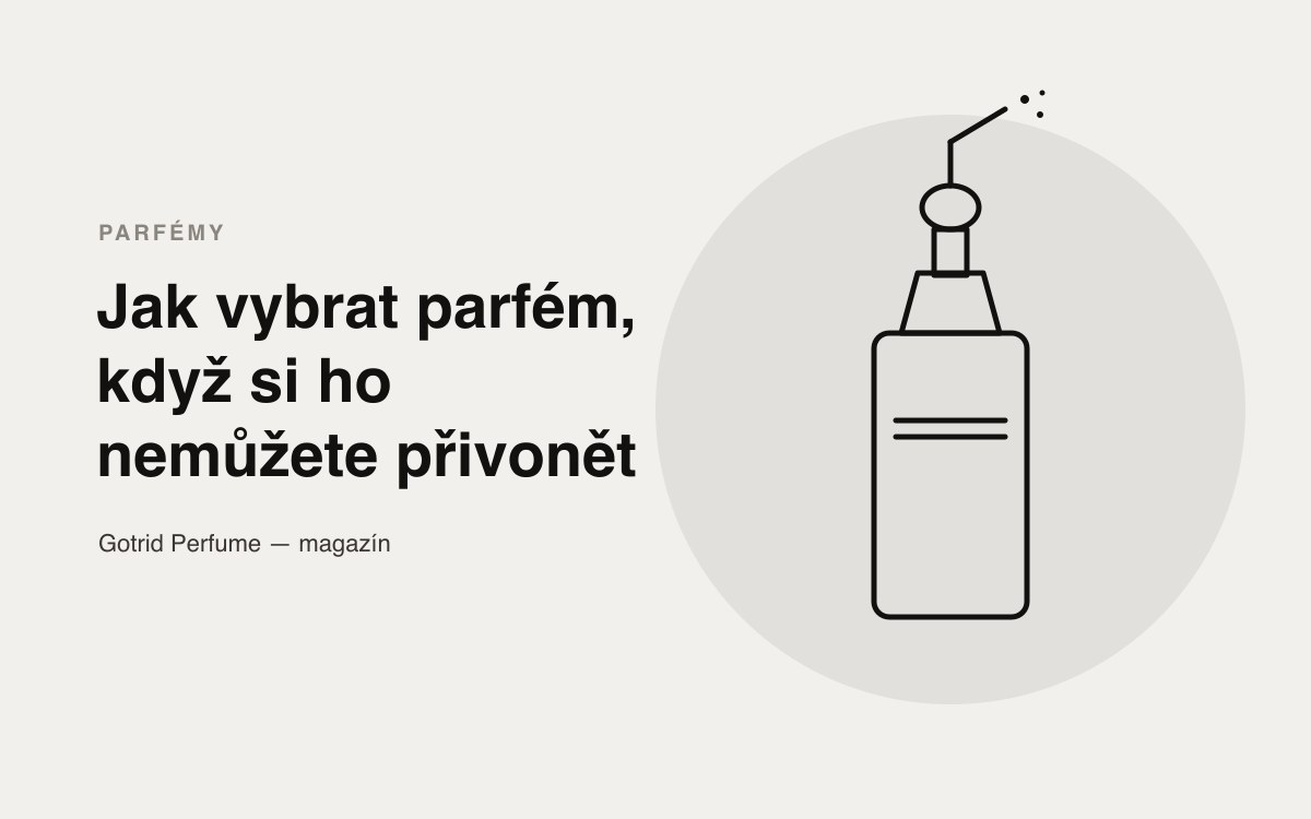 Jak vybrat parfém, když si ho nemůžete přivonět